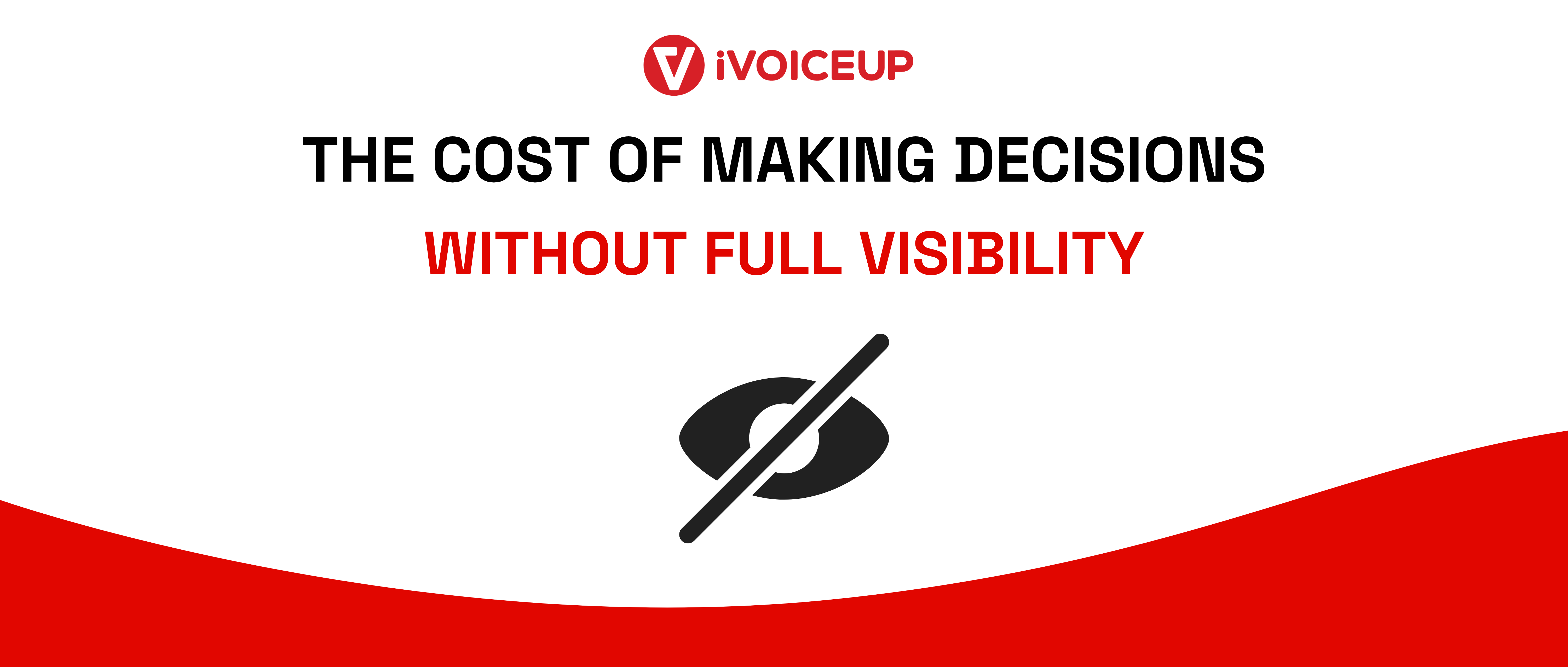 The Cost of Making Decisions Without Full Visibility – cover image